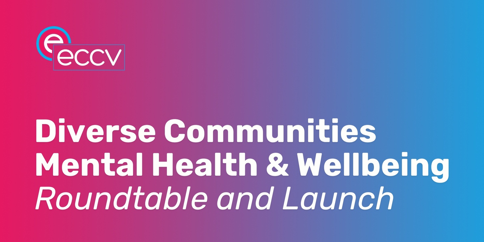 Banner image for Diverse Communities Mental Health & Wellbeing Roundtable and Launch