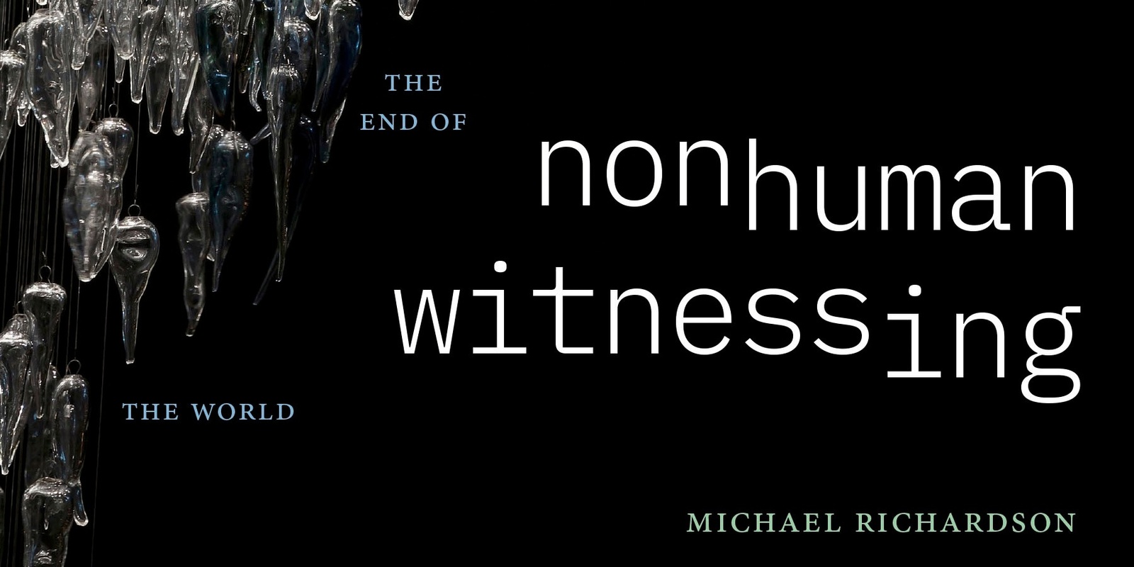 Banner image for Book Launch: Nonhuman Witnessing: War, Data, and Ecology after the End of the World by Michael Richardson