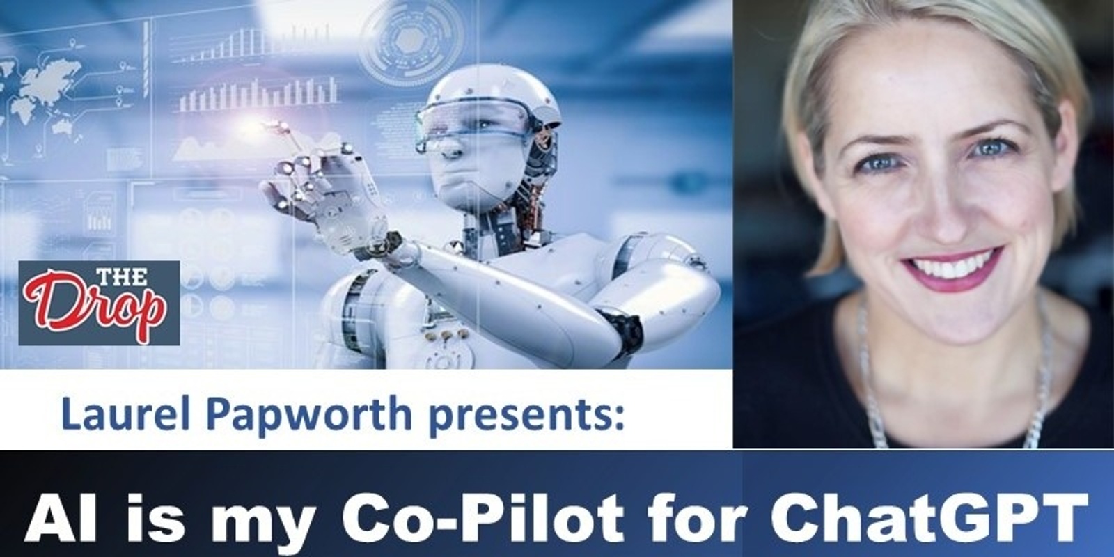 Banner image for The Drop Artificial Intelligence Workshop - AI is my CoPilot with ChatGPT - with leading AI expert Laurel Papworth