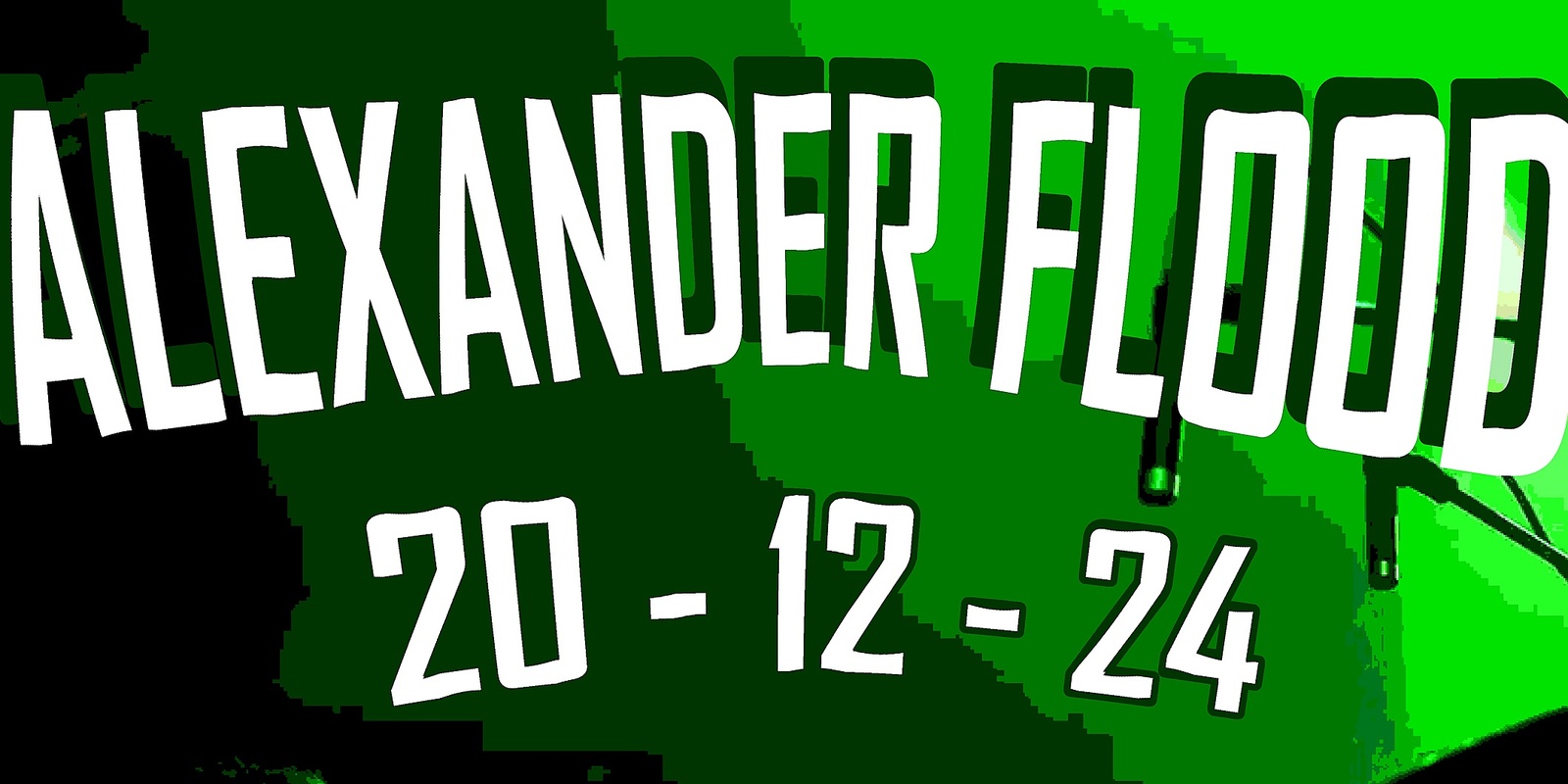 Banner image for Alexander Flood - 20/12/24