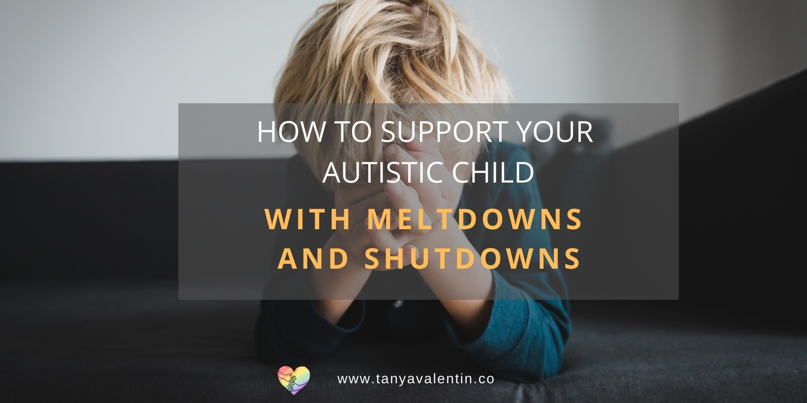 Banner image for How To Support Your Autistic Child With Meltdowns and Shutdowns