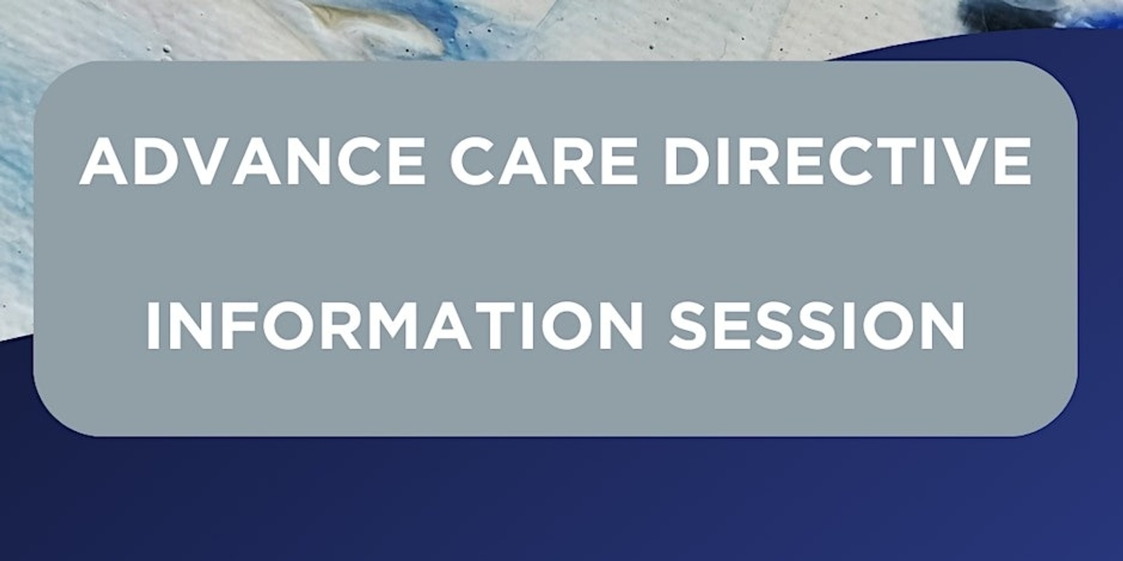 Banner image for Advance Care Directive Information Session