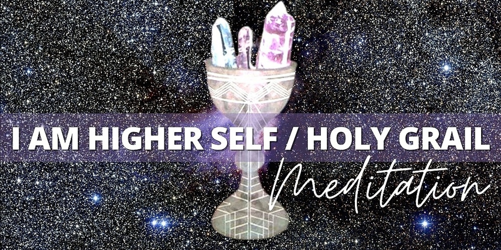Banner image for IN PERSON | I Am Higher Self/Holy Grail Meditation