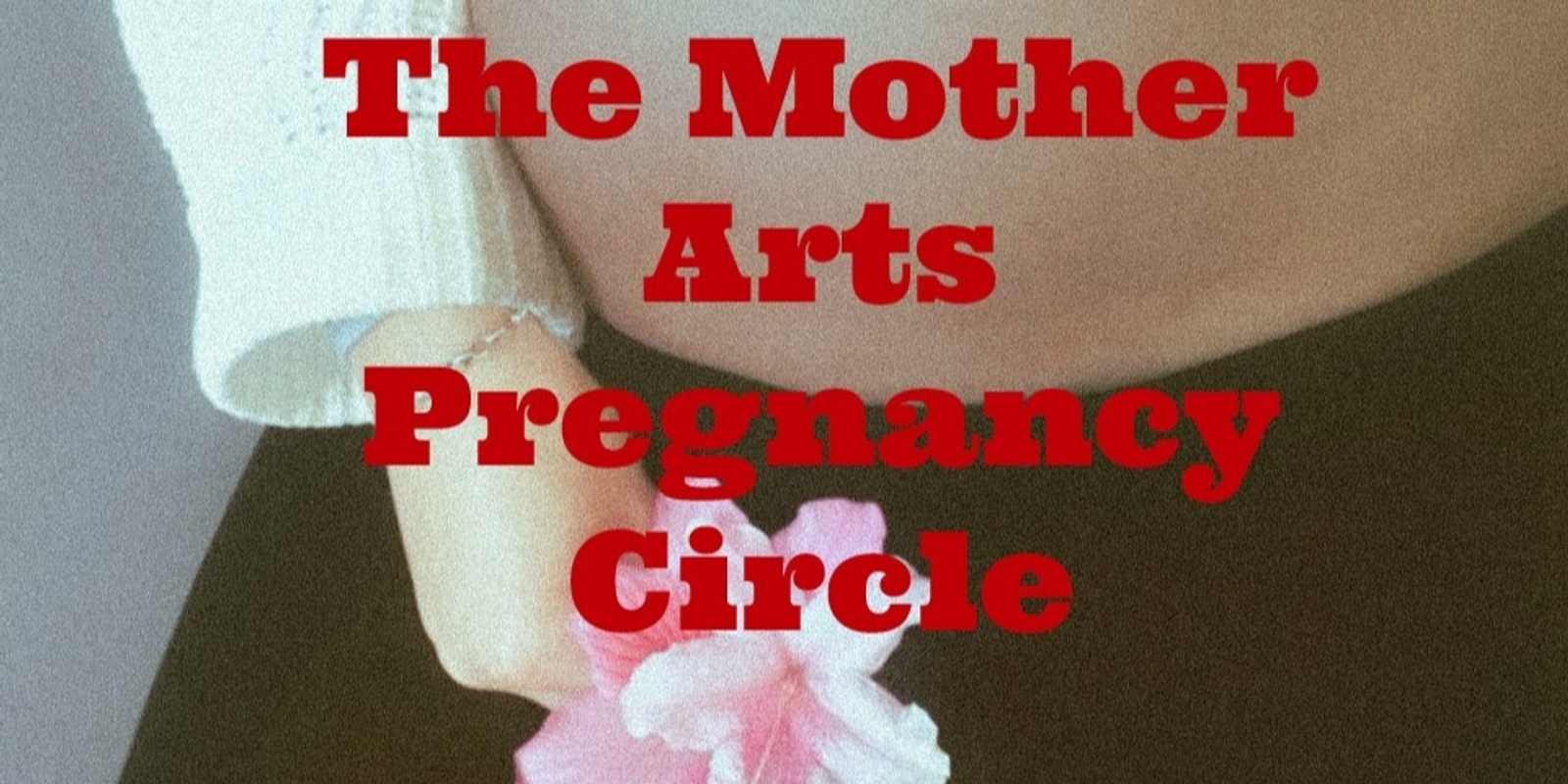 Banner image for The Mother Arts Pregnancy Circle