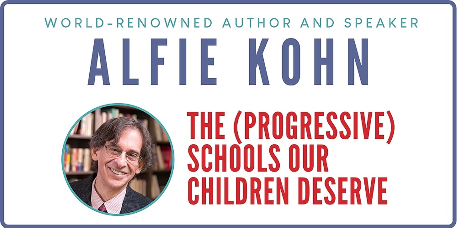 Banner image for ALFIE KOHN: The (Progressive) Schools Our Children Deserve.