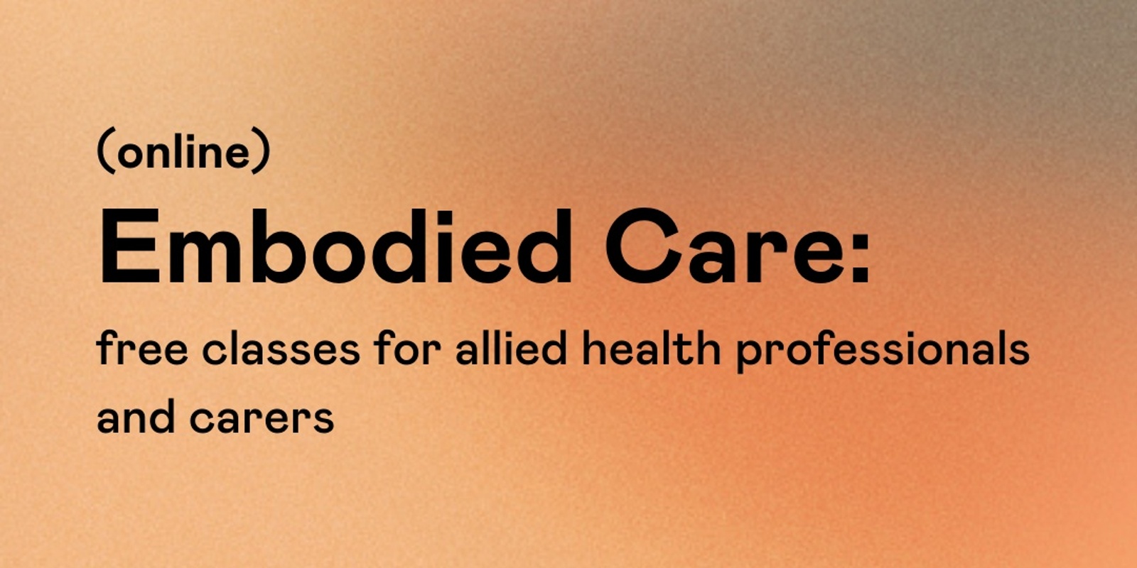 Banner image for Embodied Care: free classes for allied health professionals and carers (online) 