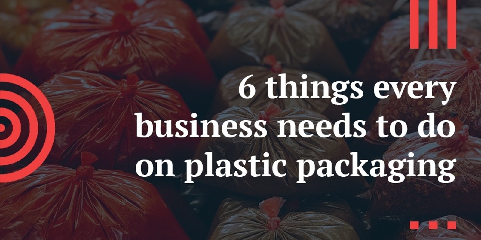 Banner image for 6 things every business needs to do on plastic packaging