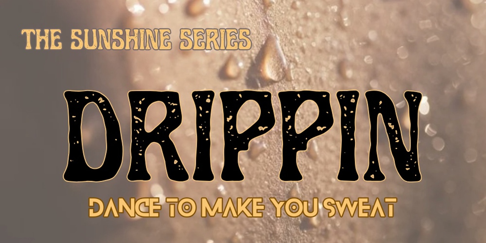 Banner image for DRIPPIN - Dance To Make You Sweat