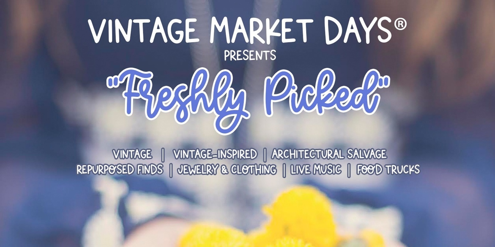 Banner image for Vintage Market Days® SE Louisiana presents "Freshly Picked"