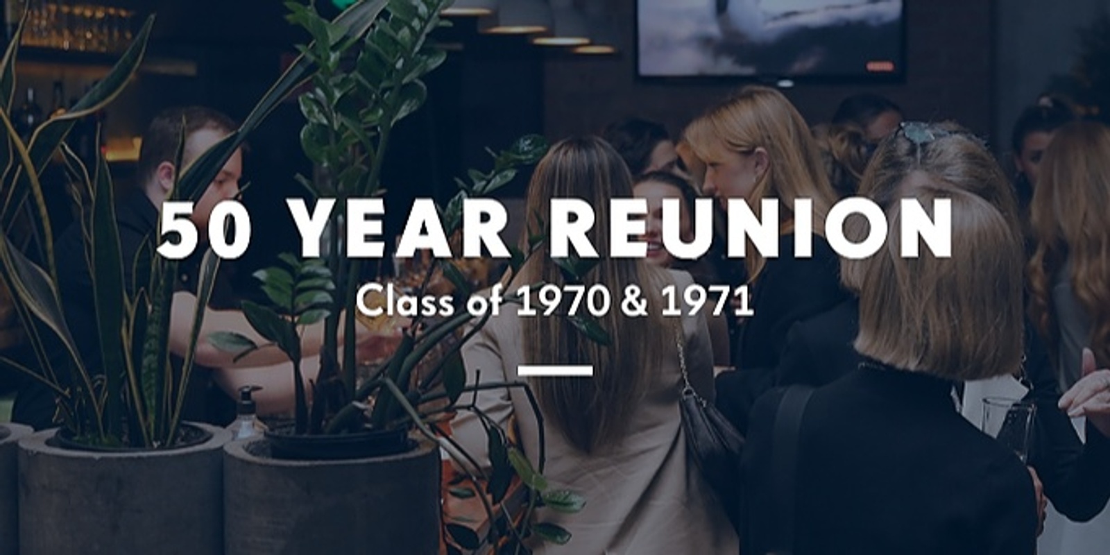 Banner image for 50 Year Reunion (Class of 1970 and 1971)