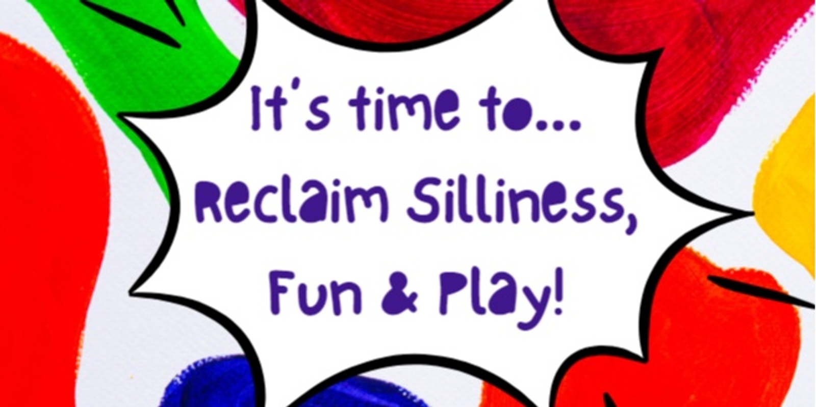 Banner image for Reclaiming Silliness, Play & Fun