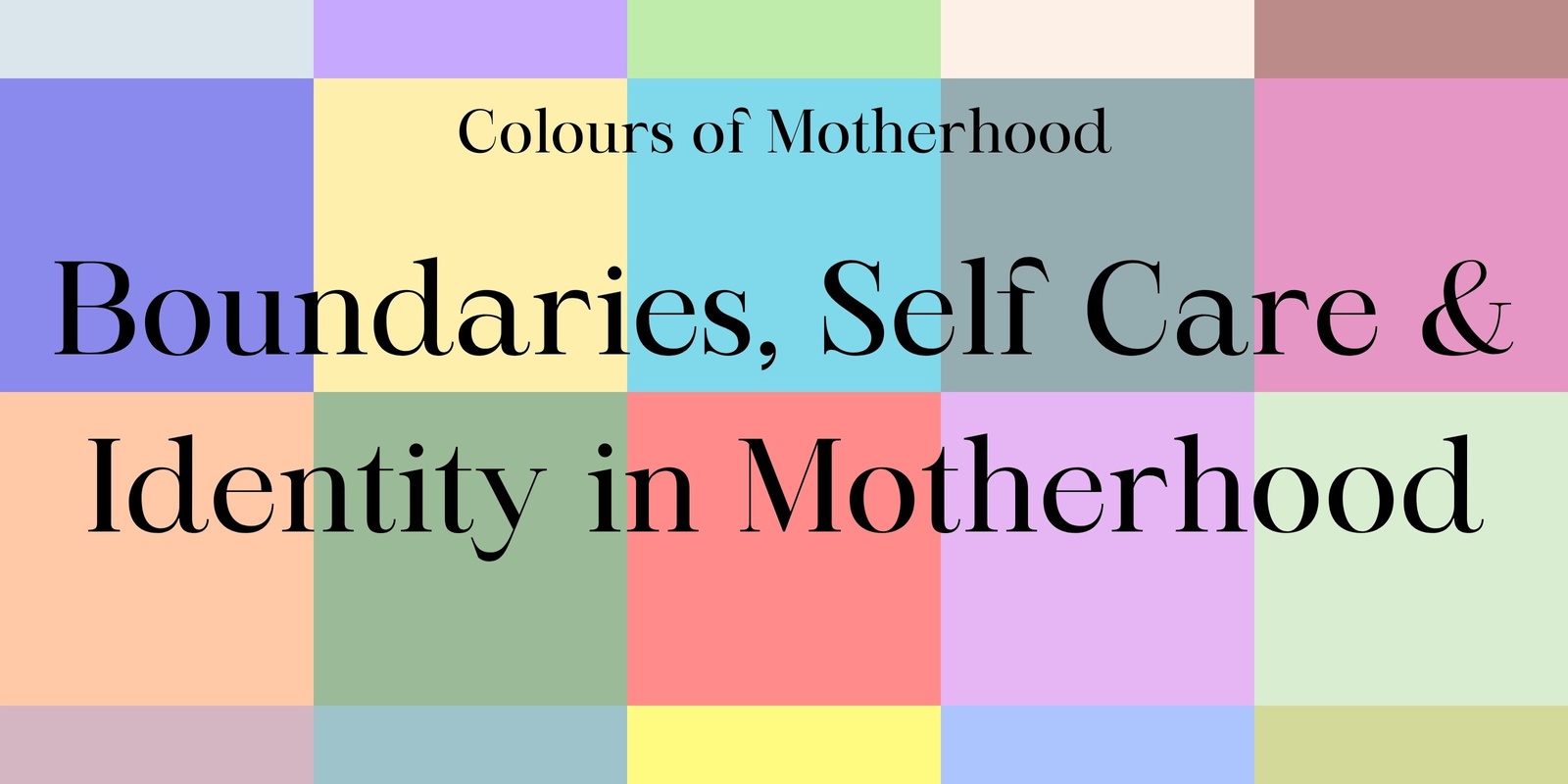 Banner image for Colours of Motherhood Boundaries, Self Care and Identity in Motherhood