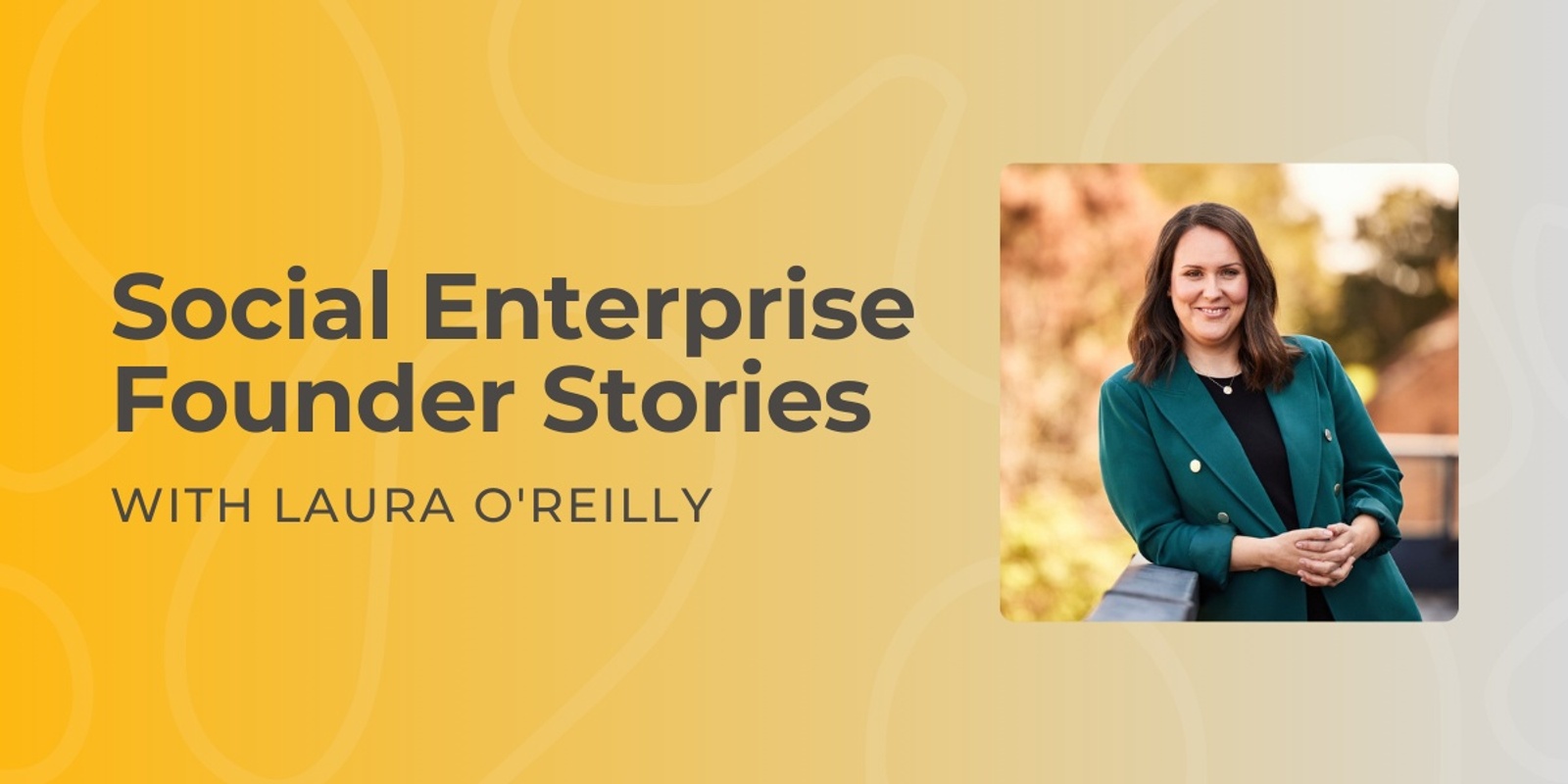Banner image for Founder Stories - Laura O'Reilly, Social Entrepreneur