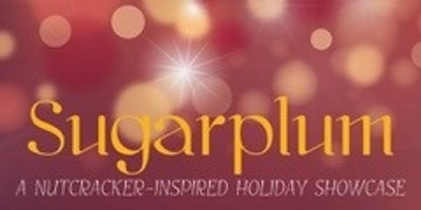 Banner image for Sugarplum: A Nutcracker-Inspired Holiday Showcase