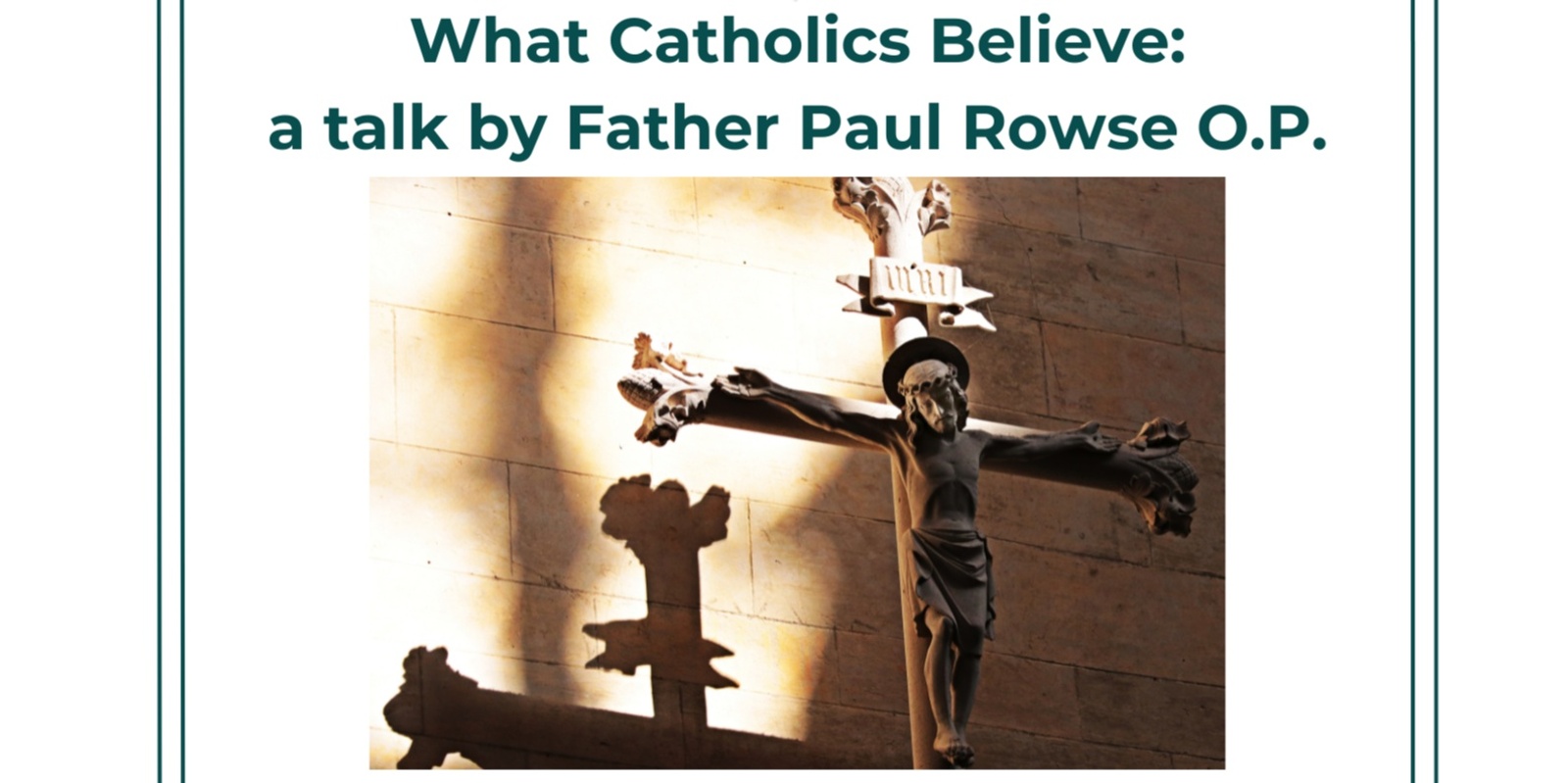 Banner image for What Catholics Believe: a talk by Father Paul Rowse O.P.