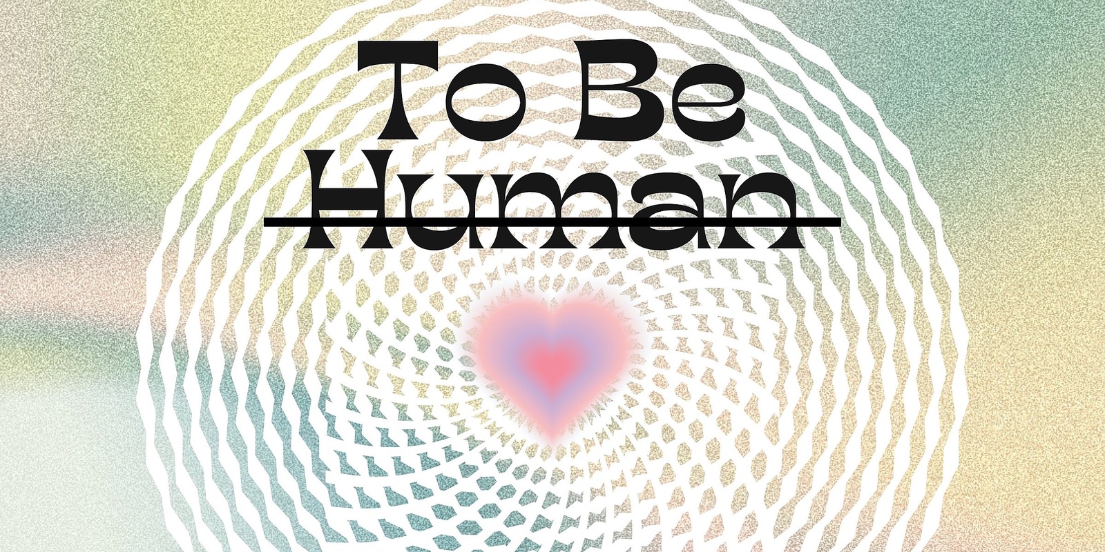 Banner image for To Be Human ~ Wellness Festival 