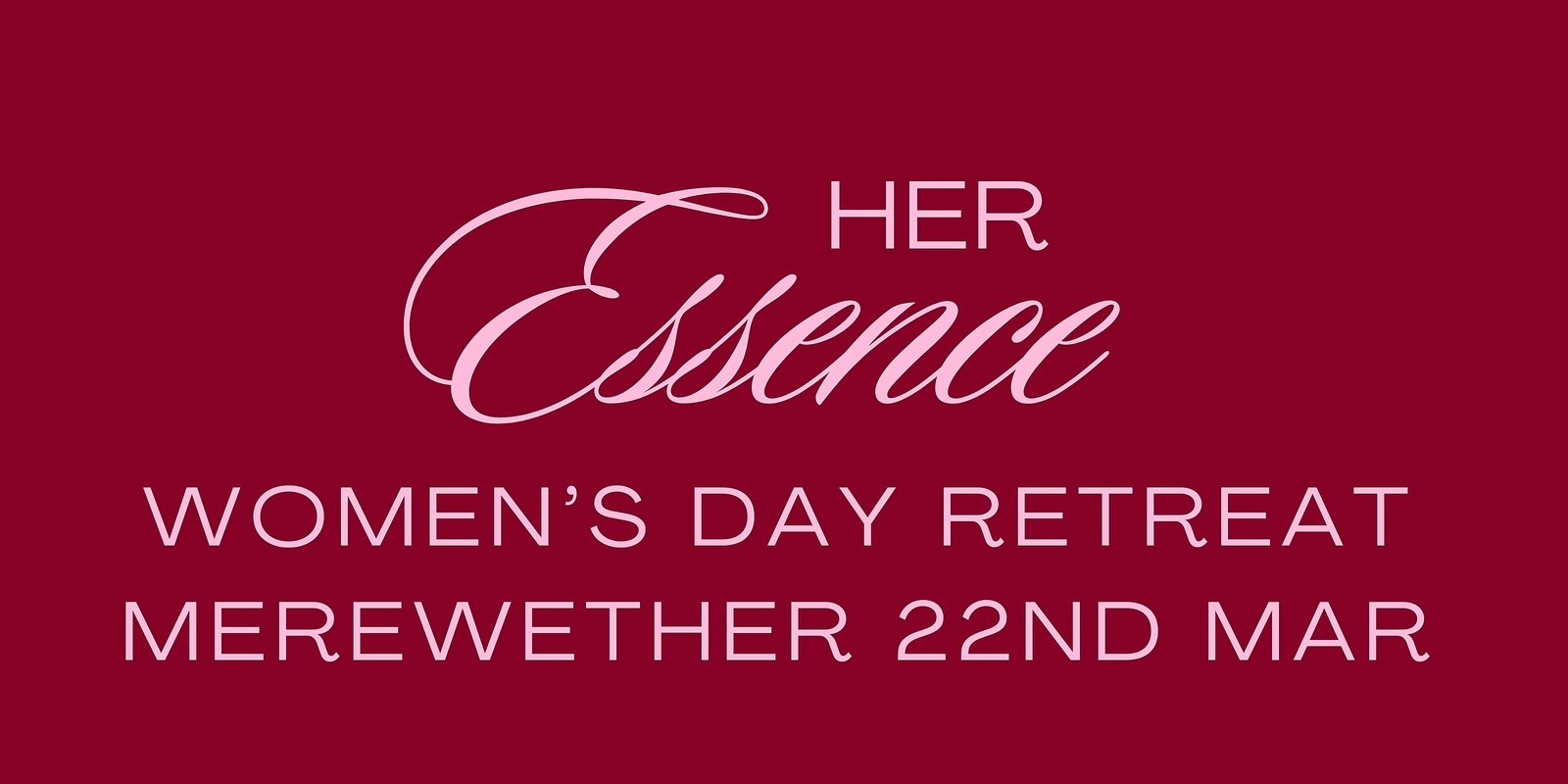 Banner image for Her Essence - Day Retreat MEREWETHER