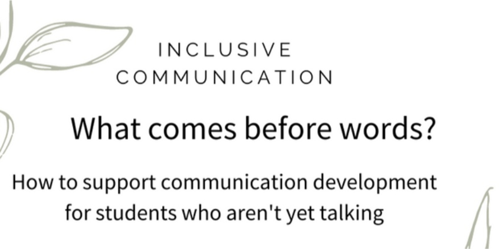 Banner image for What comes before words?  How to support communication development for students who aren’t yet talking