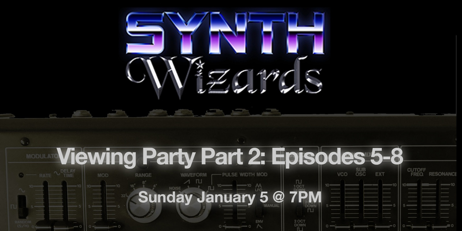 Banner image for Synth Wizards Viewing Party Part 2 (Episodes 5-8)