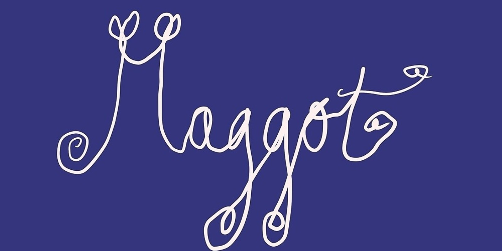 Banner image for Exhibition opening: Maggot