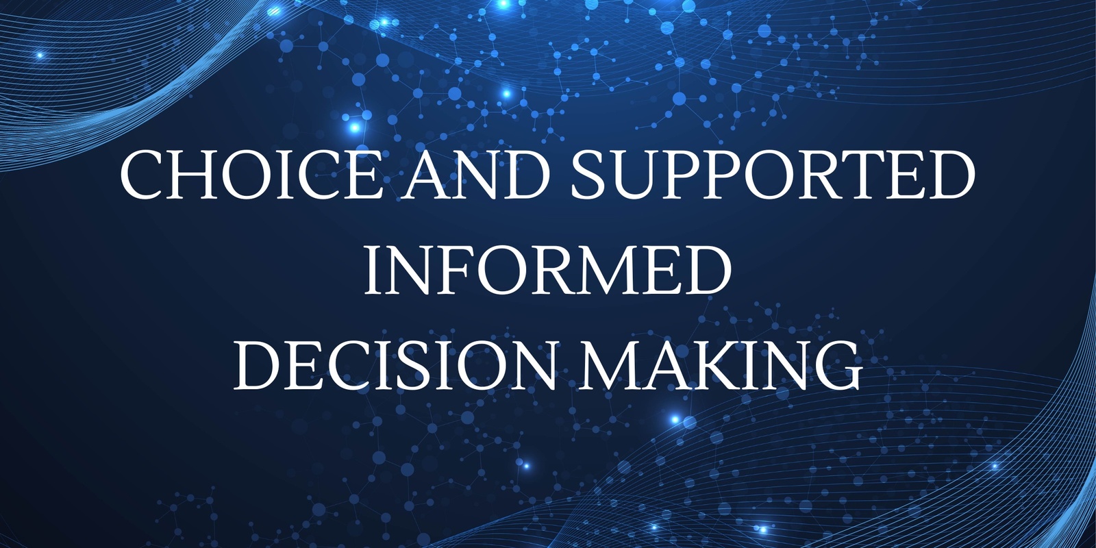 Banner image for Choice and Supported Informed Decision Making