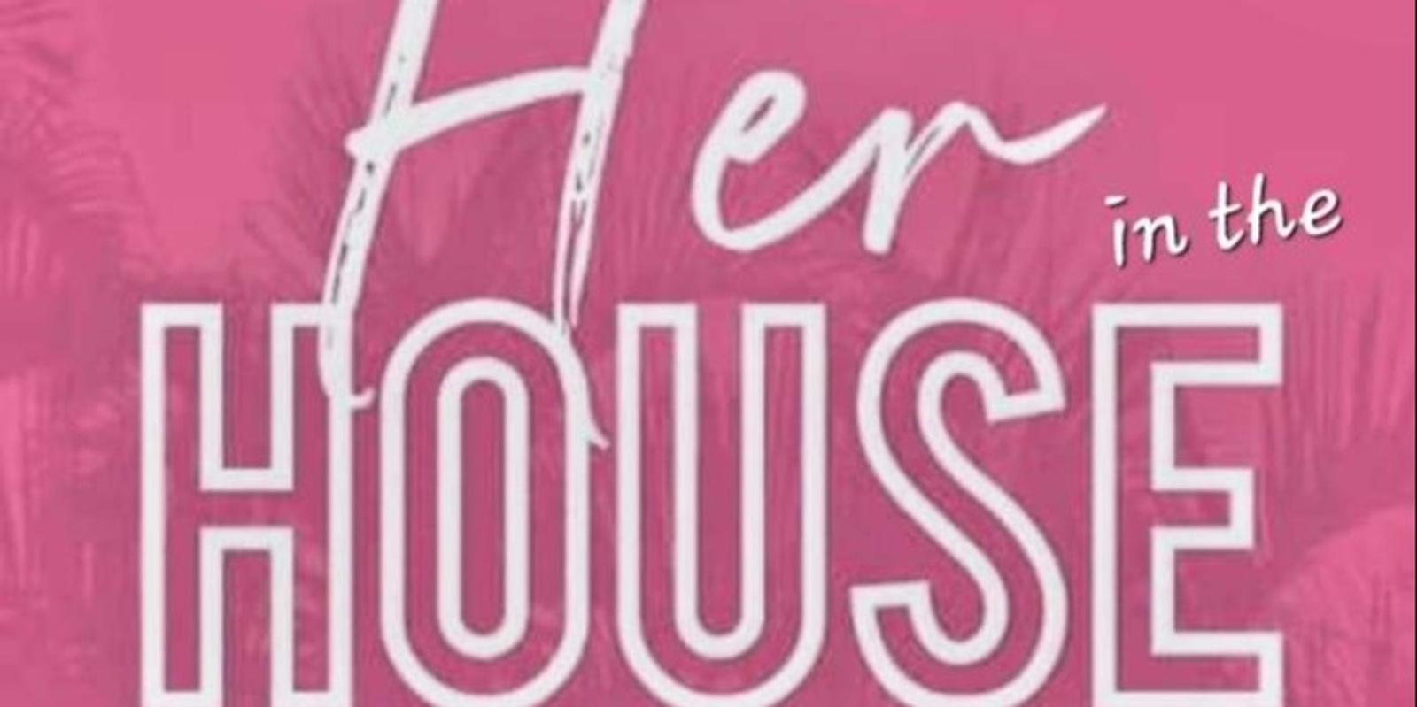 Banner image for HER IN THE HOUSE