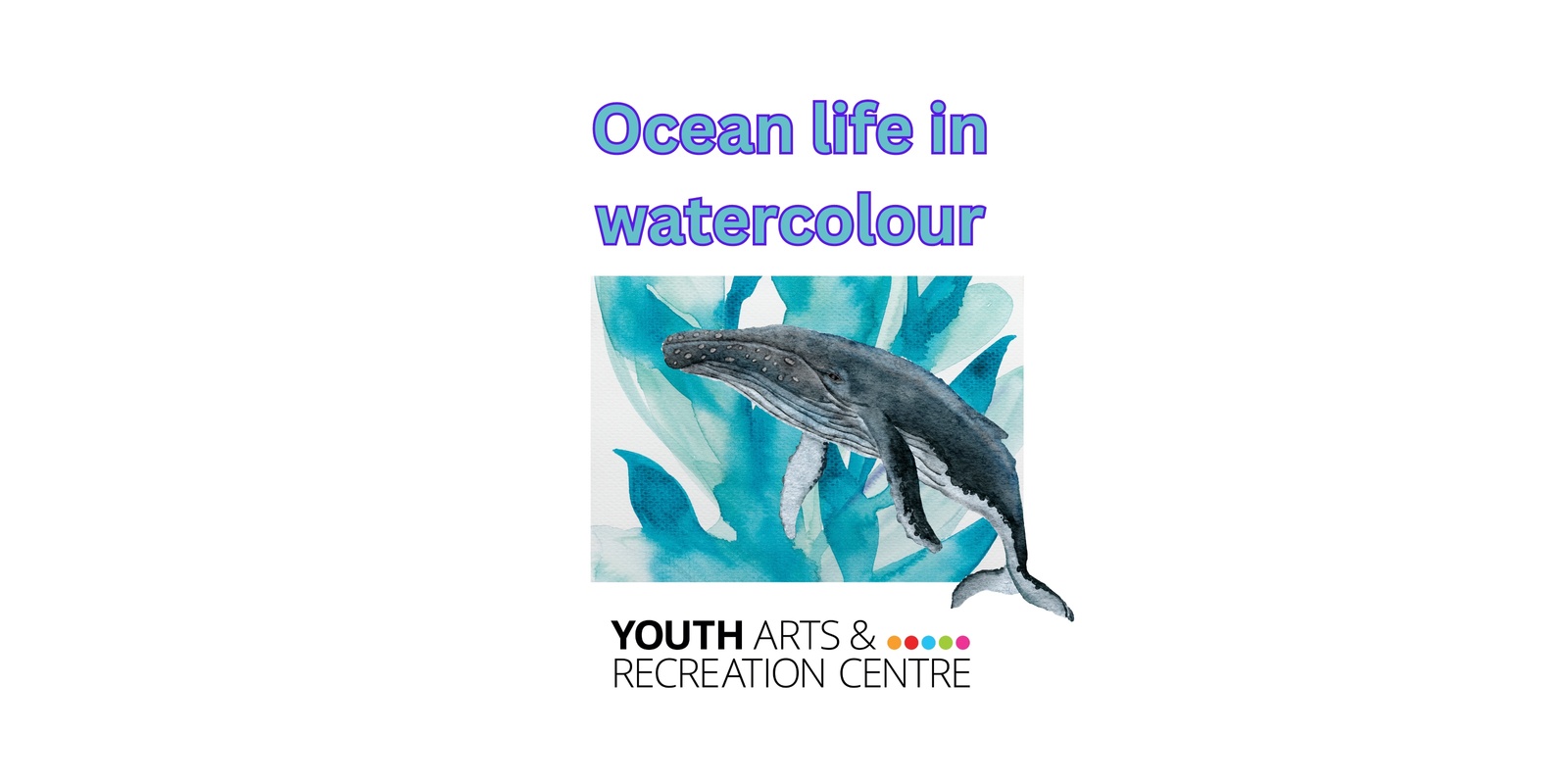 Banner image for ocean life in water colour - workshop at Youth ARC - 12-25 ONLY