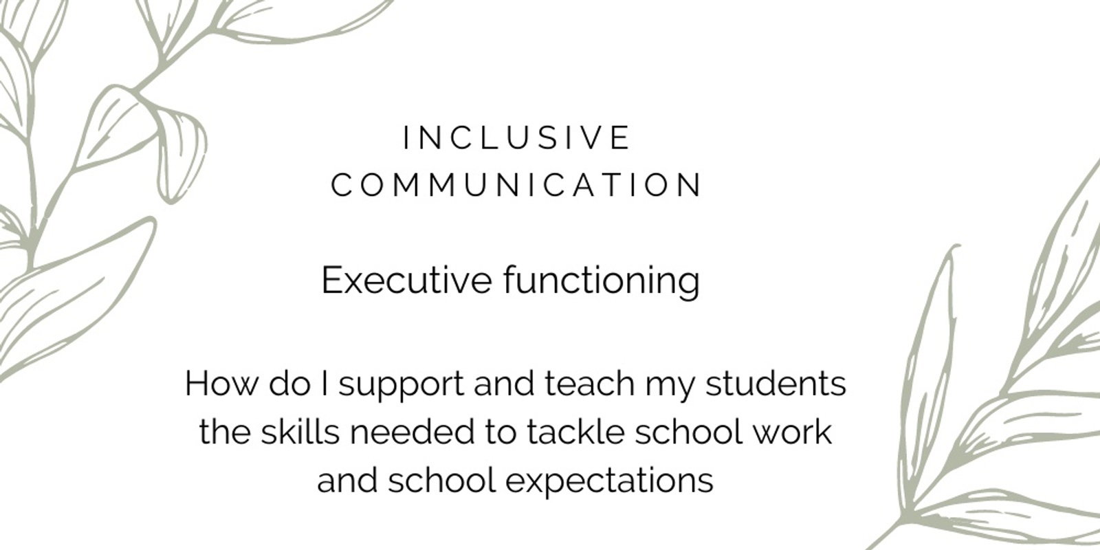 Banner image for Executive functioning – how do I support and teach my students the skills needed to tackle school work and school expectations