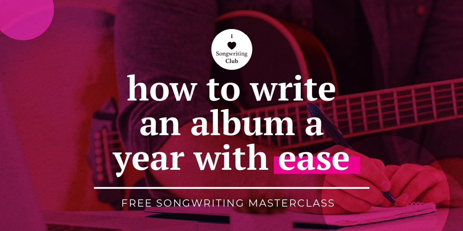 Banner image for HOW TO WRITE AN ALBUM A YEAR WITH EASE: FREE SONGWRITING MASTERCLASS - July 8 2024 
