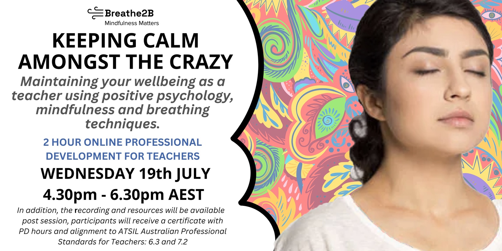 Banner image for Keeping Calm Amongst the Crazy: Maintaining your wellbeing as a teacher using positive psychology, mindfulness and breathing techniques