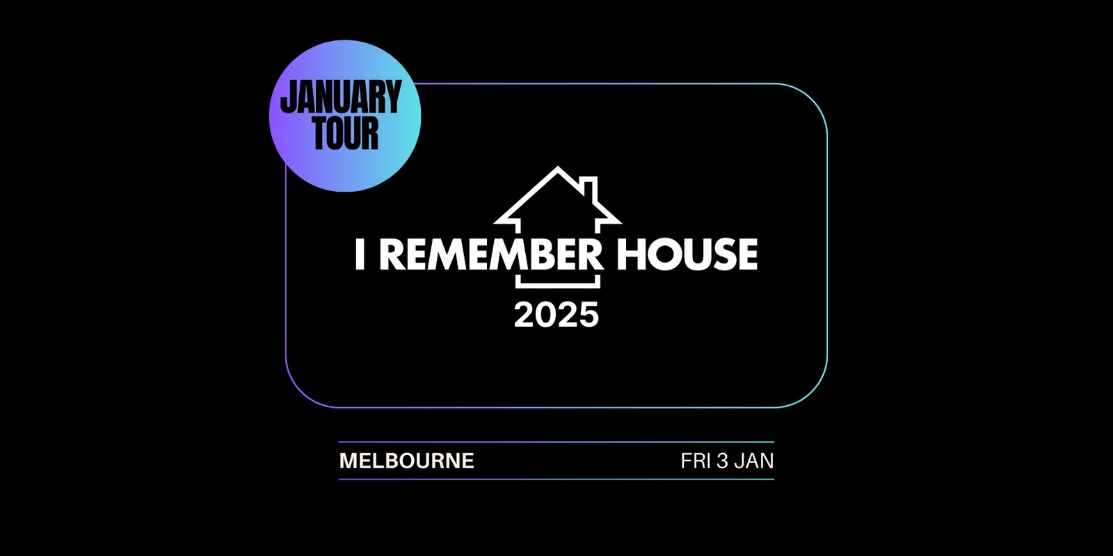 Banner image for I Remember House: MELBOURNE [Fri 3 Jan]