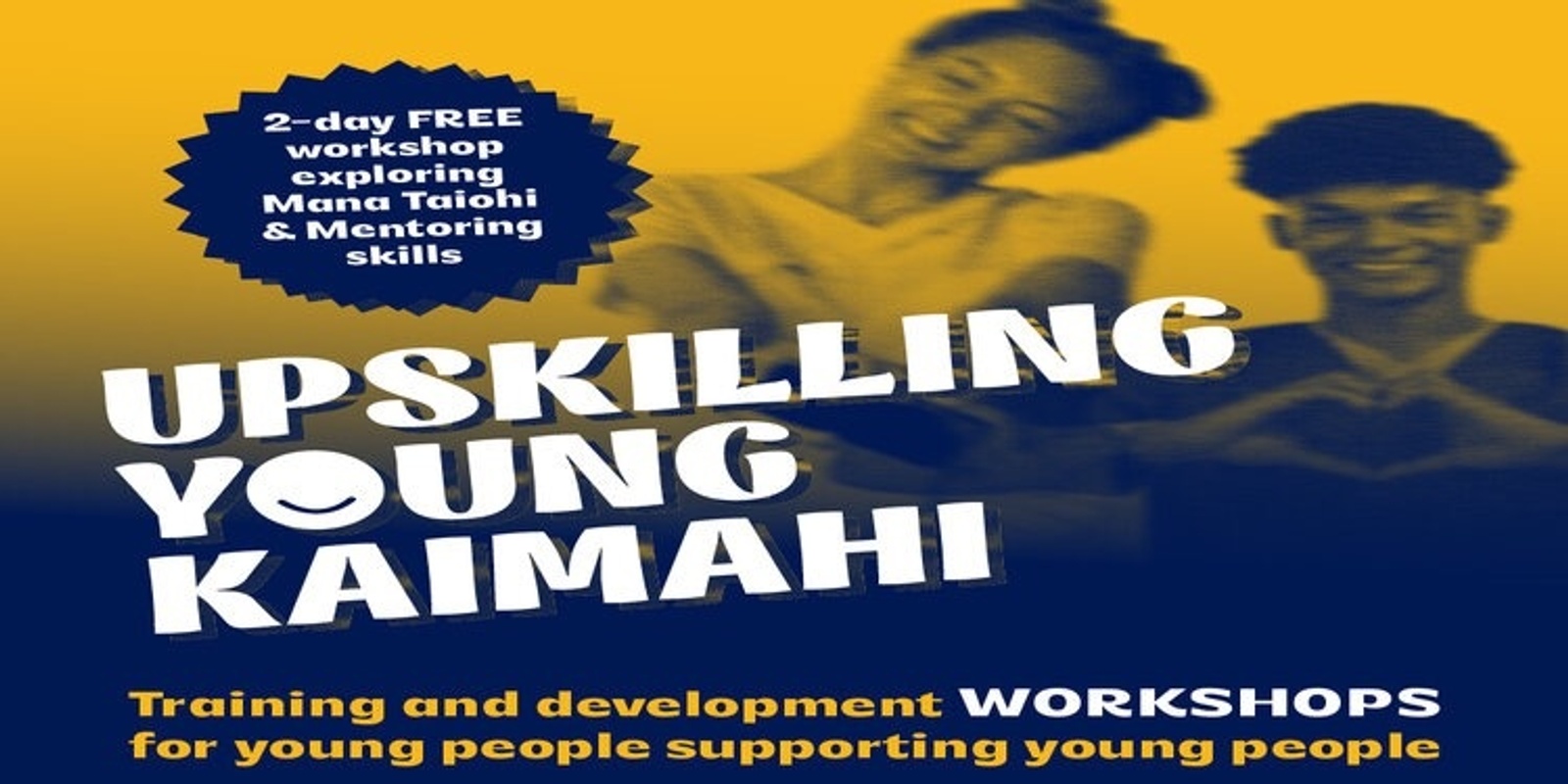 Banner image for  Upskilling Young Kaimahi workshop - Tauranga 27 / 28 November 2024 - Free workshop