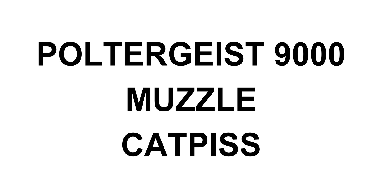 Banner image for POLTERGEIST 9000, MUZZLE and CATPISS