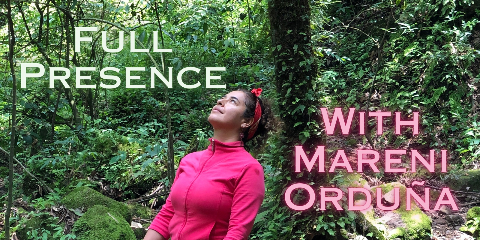 Banner image for Full Presence with Mareni Orduña