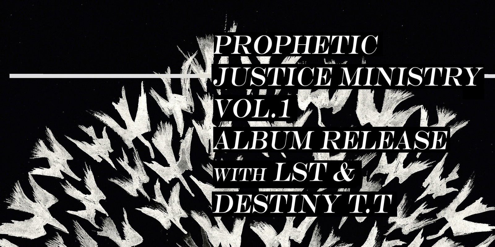 Banner image for Prophetic Justice Ministry Vol.1 Album Release with LST and Destiny T.T