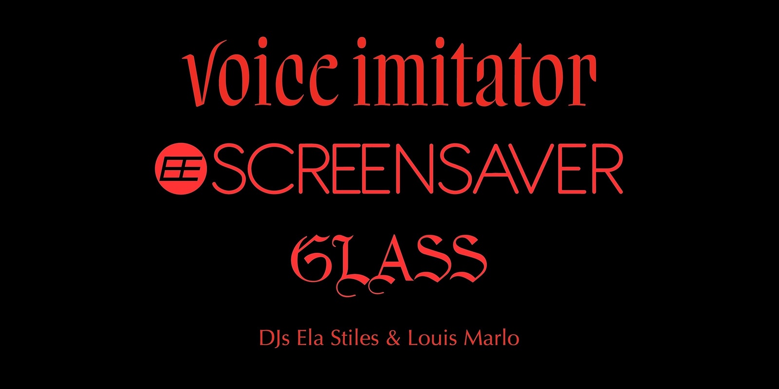 Banner image for Voice Imitator / Screensaver / Glass / DJs Ela Stiles & Louis Marlo