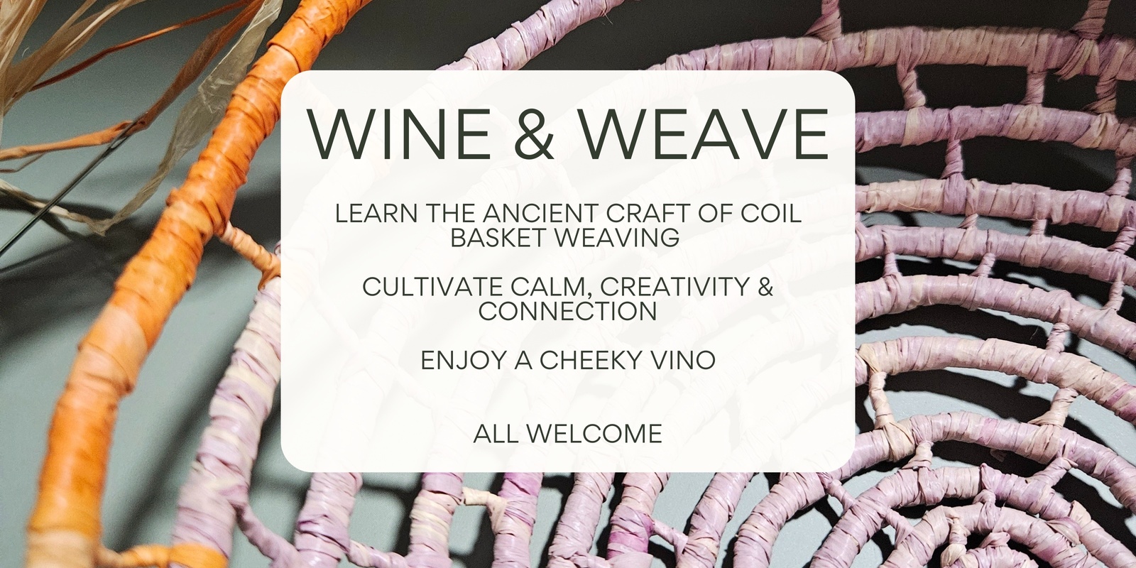 Banner image for Weave and wine - learn basket weaving with the 'mariposa stitch'