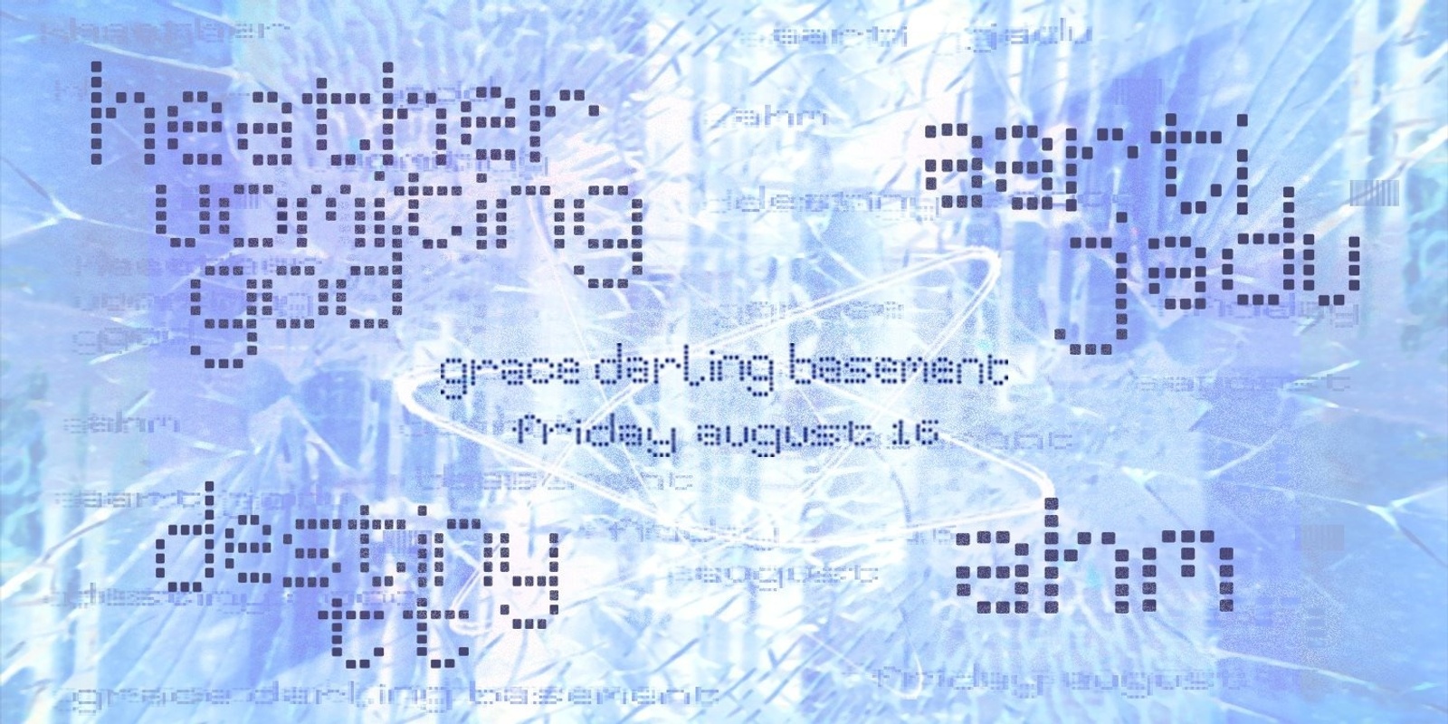 Banner image for Ahm w/ Heather Vomiting God, Aarti Jadu, D.E.S.T.I.N.Y.T.T. - Grace Darling Basement