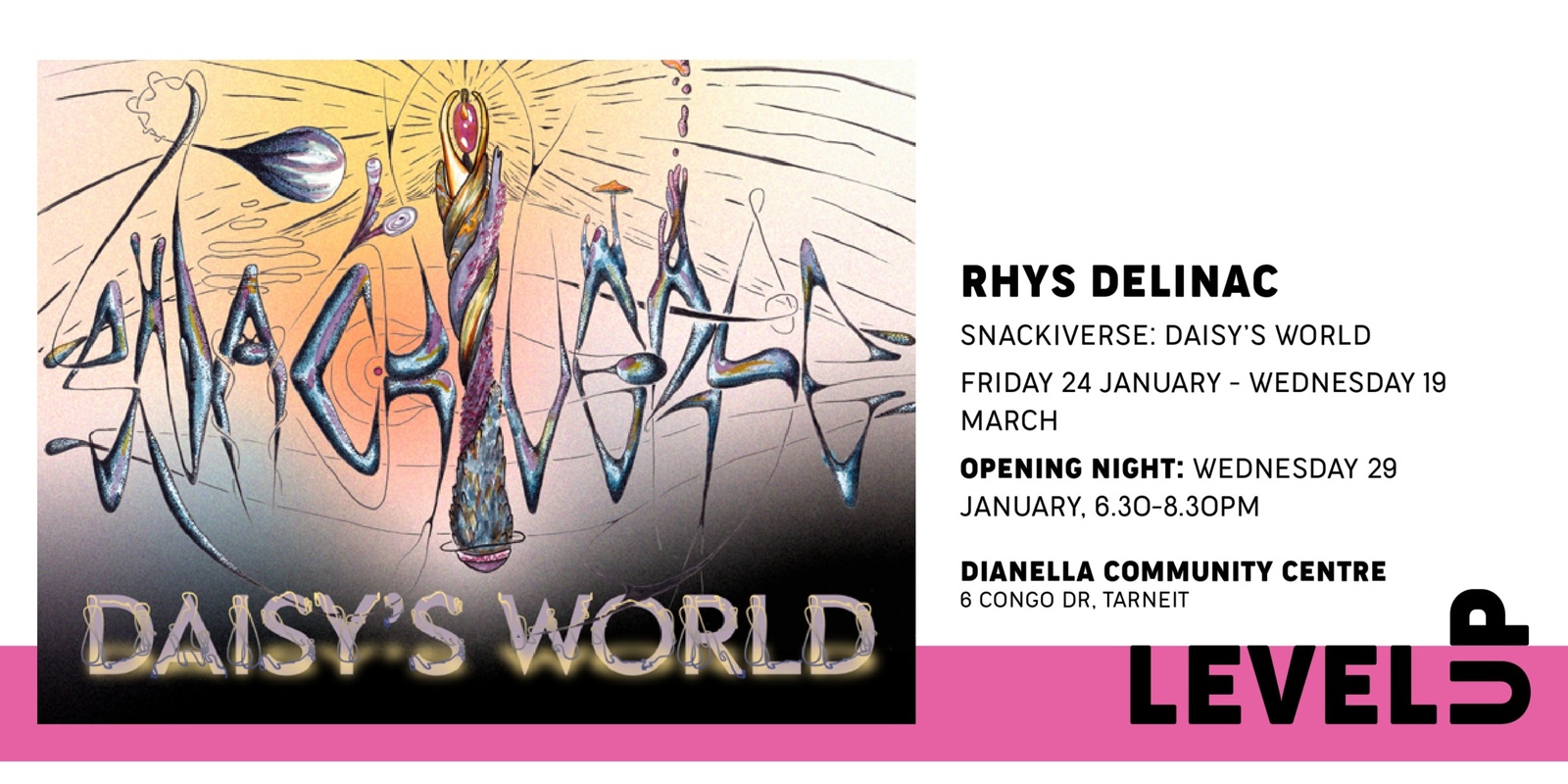 Banner image for Level up - Exhibition opening - Snackiverse: Daisy’s World by Rhys Delinac