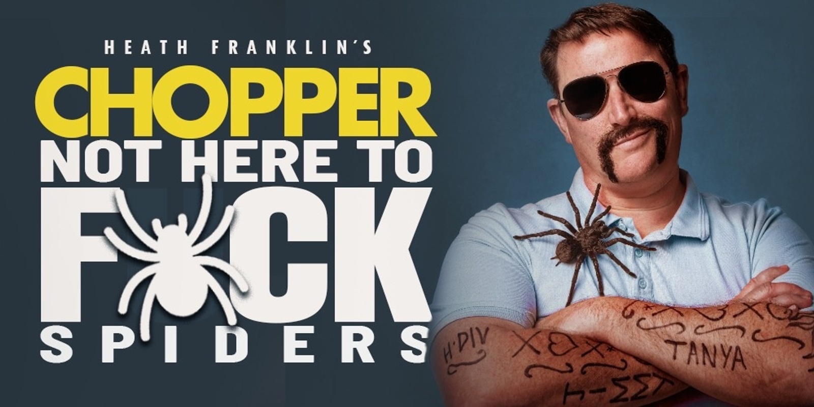 Banner image for Heath Franklin's Chopper - Not Here To F*ck Spiders