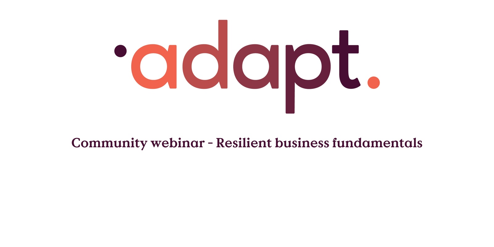 Banner image for Adapt community webinar - Resilient Business Fundamentals