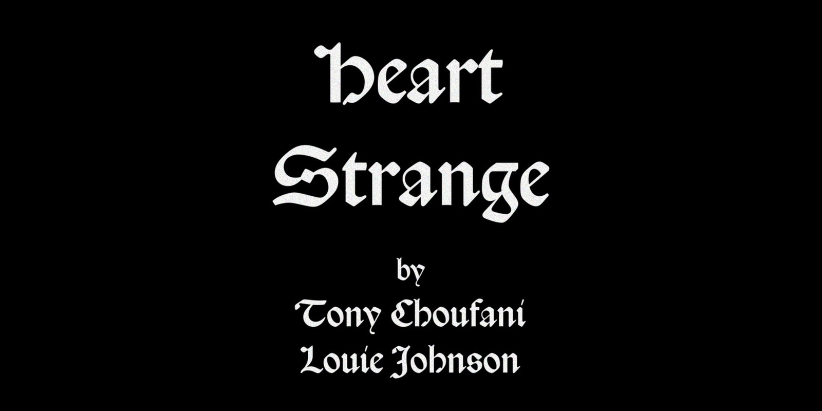 Banner image for Heart Strange by Tony Choufani & Louie Johnson