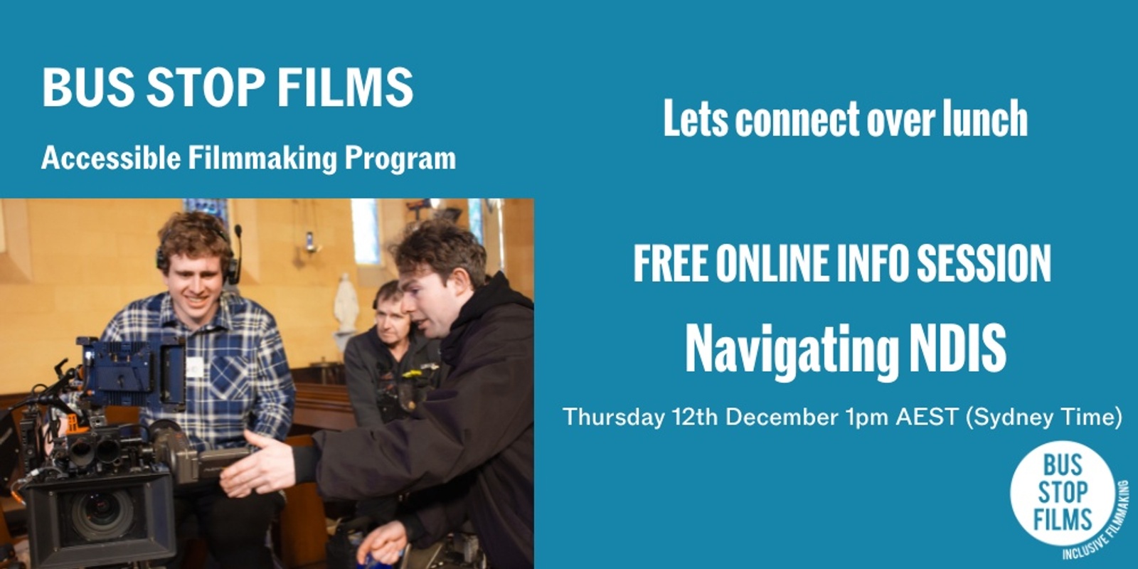 Banner image for Lets connect over lunch- FREE ONLINE INFO SESSION –  Navigating NDIS,  Bus Stop Films-  Accessible Filmmaking Program