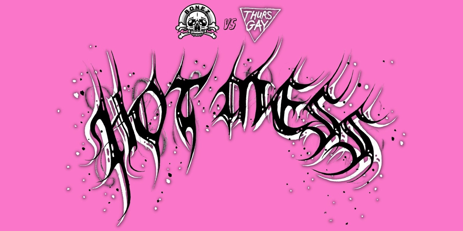 Banner image for Hot Mess - THURSGAY v BONEZ