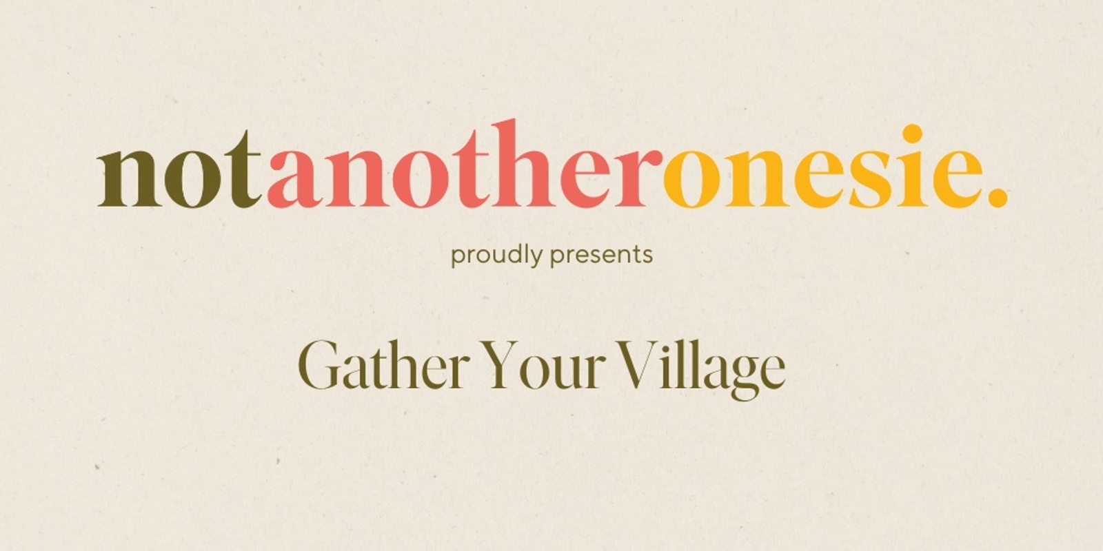 Banner image for Not Another Onesie  'Gather Your Village' Event