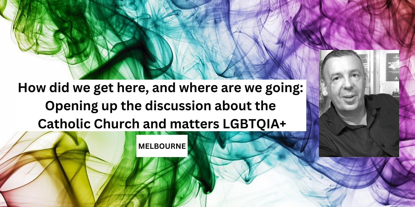 Banner image for MELBOURNE: How did we get here, and where are we going: opening up the discussion about the Catholic Church and matters LGBTQIA+