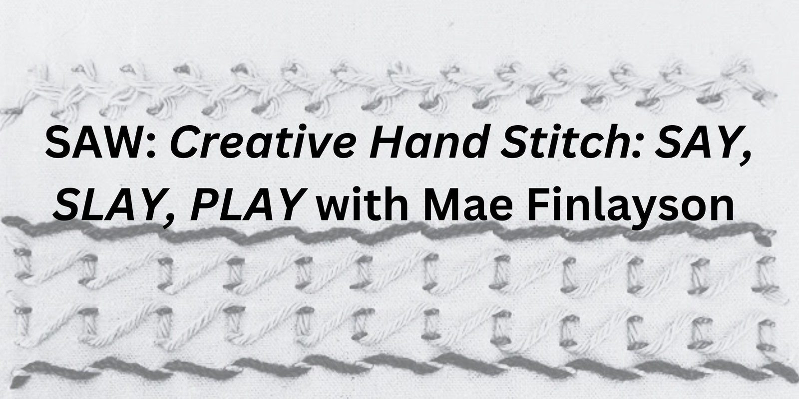 Banner image for Creative Hand Stitch: SAY, SLAY, PLAY with Mae Finlayson