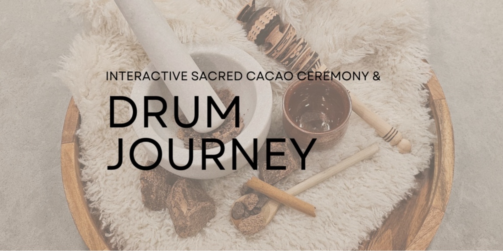 Banner image for INTERACTIVE SACRED CACAO CEREMONY AND DRUM JOURNEY 