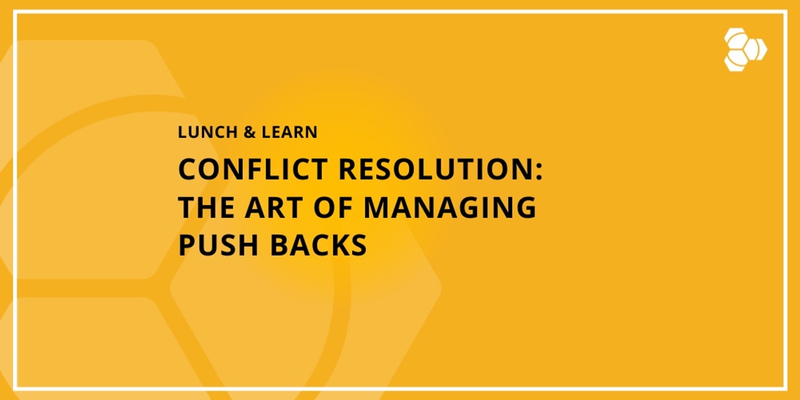 Banner image for Lunch & Learn | Conflict Resolution: The Art of Managing Push Backs