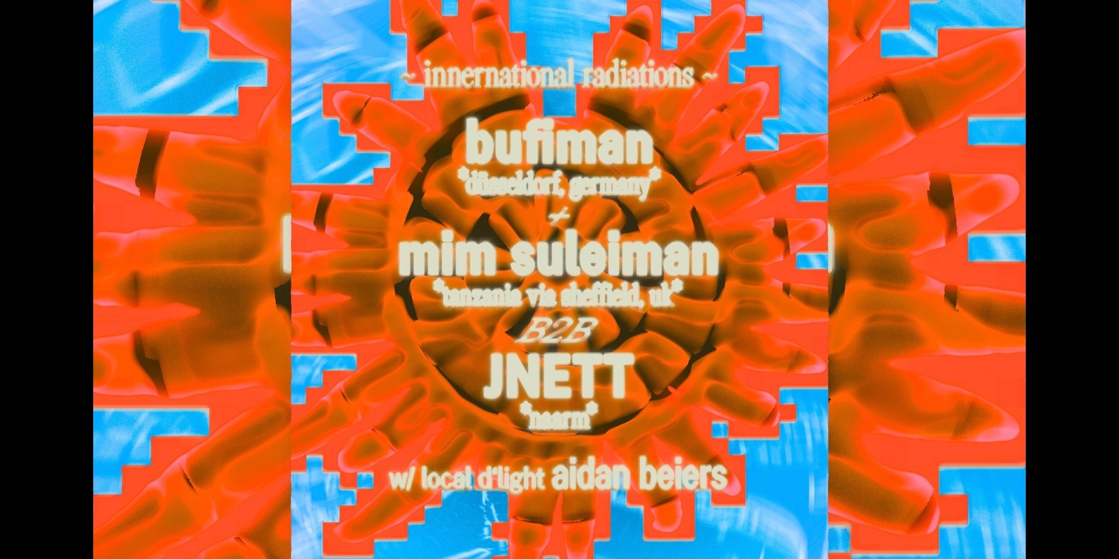 Banner image for International Radiations w/ Bufiman, JNETT & Mim Suleiman